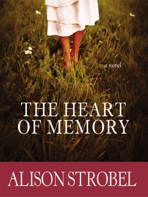 Title details for The Heart of Memory by Alison Strobel - Available